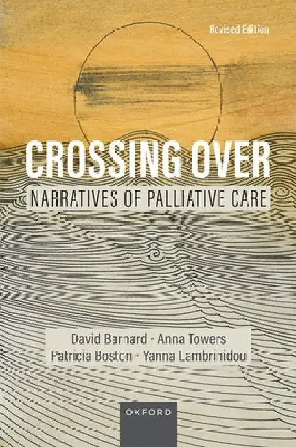 Crossing Over: Narratives of Palliative Care, Revised Edition by David Barnard