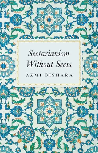 Sectarianism Without Sects by Azmi Bishara
