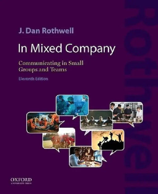In Mixed Company 11E: Communicating in Small Groups and Teams by J. Dan Rothwell