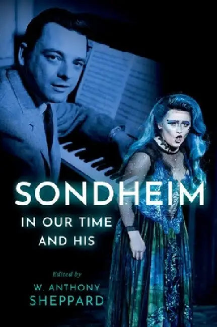 Sondheim in Our Time and His by W. Anthony Sheppard