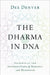 The Dharma in DNA: Insights at the Intersection of Biology and Buddhism by Dee Denver
