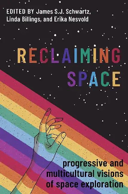 Reclaiming Space: Progressive And Multicultural Visions Of Space Exploration by Schwartz, James S. J.