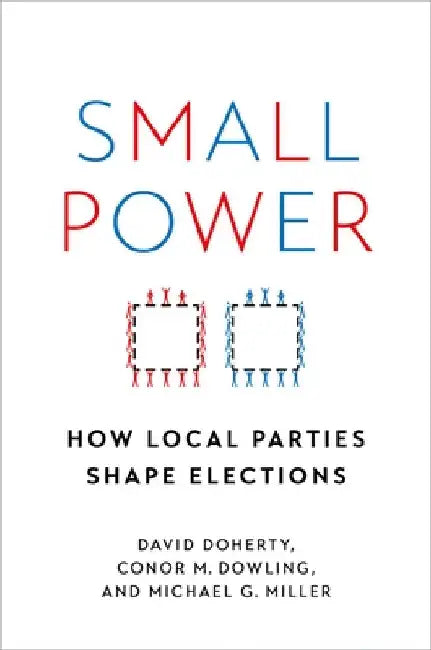 Small Power: How Local Parties Shape Elections by David Doherty