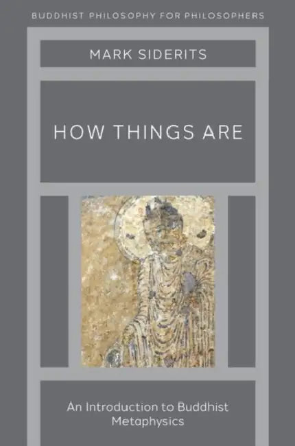 How Things Are: An Introduction to Buddhist Metaphysics by Mark Siderits