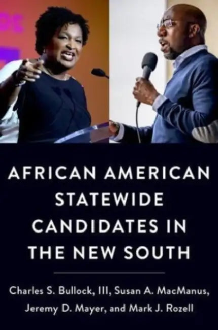 African American Statewide Candidates in the New South by Charles S. Bullock III, Susan A. MacManus, Jeremy D. Mayer