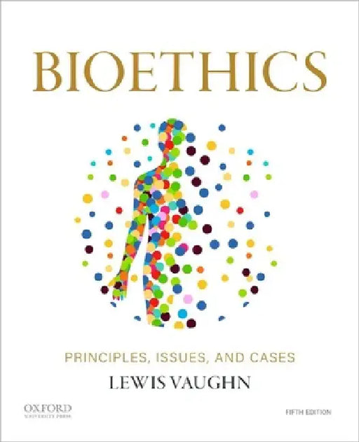 Bioethics: Principles, Issues, and Cases by Lewis Vaughn