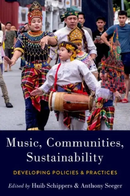 Music, Communities, Sustainability: Developing Policies and Practices by Huib Schippers