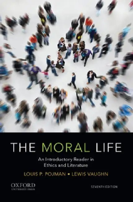 The Moral Life: An Introductory Reader in Ethics and Literature by Lewis Vaughn
