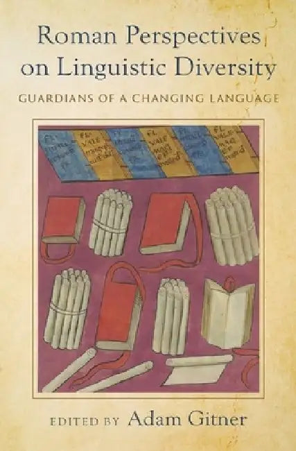 Roman Perspectives on Linguistic Diversity: Guardians of a Changing Language by Adam Gitner