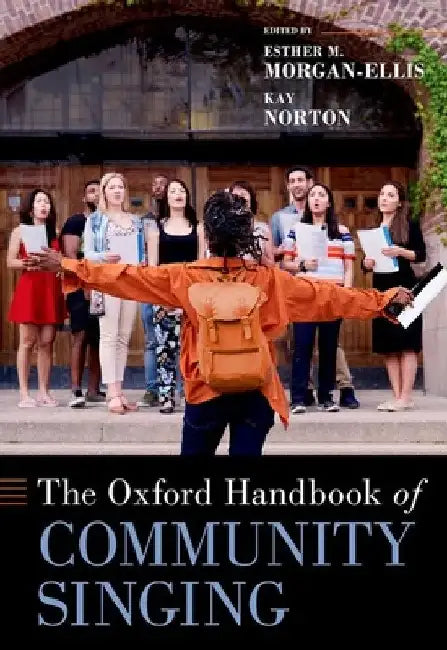The Oxford Handbook of Community Singing by Esther M. Morgan-Ellis