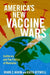 Americaâs New Vaccine Wars: California and the New Politics of Mandates by Mark C. Navin