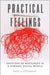 Practical Feelings: Emotions as Resources in a Dynamic Social World by Marci D. Cottingham