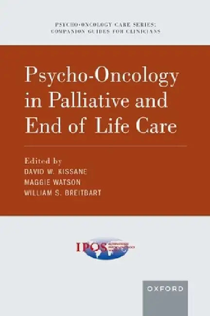 Psycho-Oncology in Palliative and End of Life Care by David W. Kissane