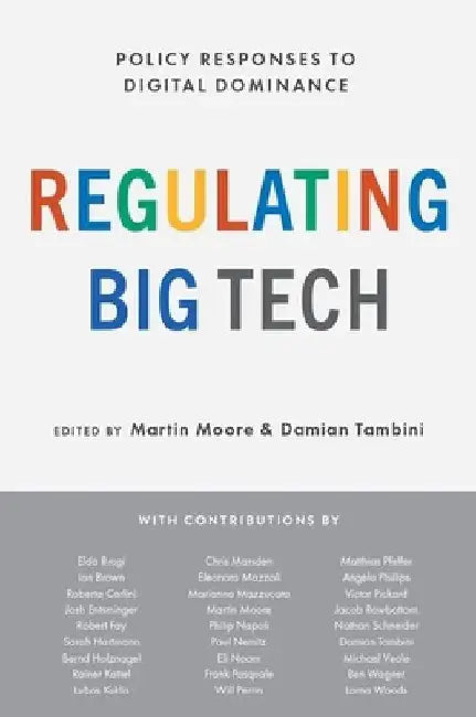 Regulating Big Tech: Policy Responses to Digital Dominance by Martin Moore