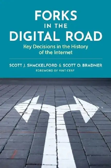 Forks in the Digital Road: Key Decisions in the History of the Internet by Scott J. Shackelford