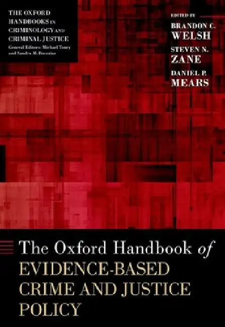The Oxford Handbook of Evidence-Based Crime and Justice Policy by Brandon C. Welsh