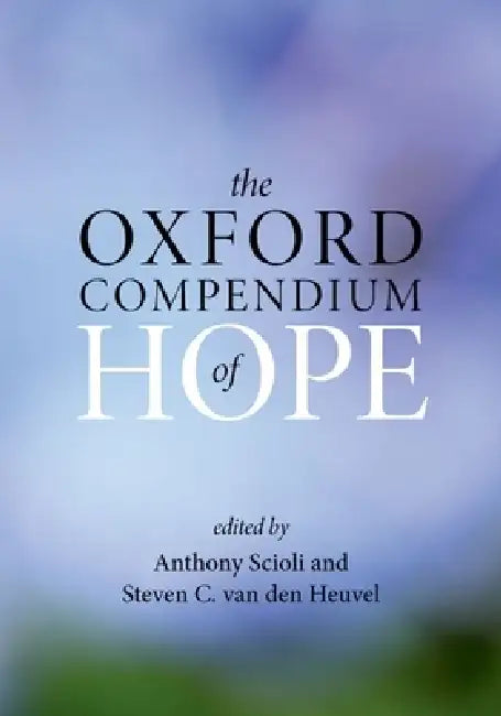 The Oxford Compendium of Hope by Anthony Scioli, Steven C. Van Den Heuvel