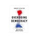 Overdoing Democracy: Why We Must Put Politics in its Place by Robert B. Talisse