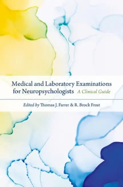 Medical and Laboratory Examinations for Neuropsychologists: A Clinical Guide by Thomas J. Farrer, R. Brock Frost