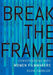 Break the Frame: Conversations with Women Filmmakers by Kevin Smokler