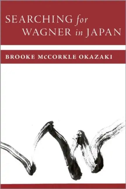 Searching for Wagner in Japan by Brooke McCorkle Okazaki