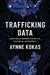 Trafficking Data: How China Is Winning the Battle for Digital Sovereignty by Aynne Kokas