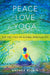 Peace Love Yoga: The Politics of Global Spitituality by Andrea R. Jain