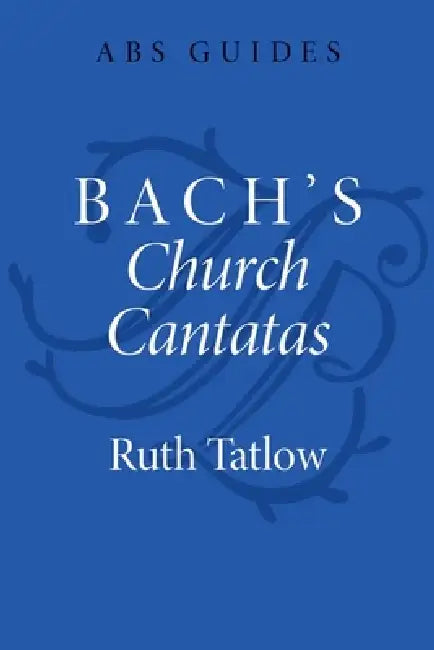 Bach's Church Cantatas by Ruth Tatlow