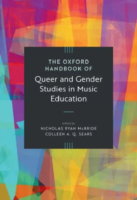 The Oxford Handbook of Queer and Gender Studies in Music Education by Nicholas Ryan McBride, Colleen A. Q. Sears