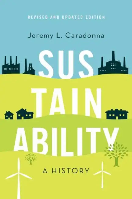 Sustainability: A History, Revised and Updated Edition by Jeremy L. Caradonna