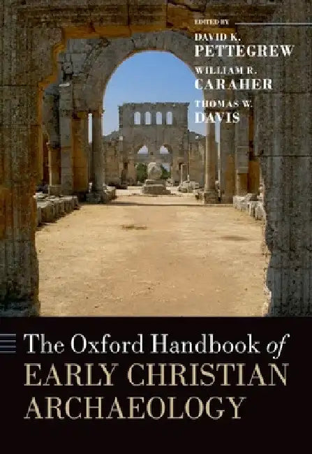 The Oxford Handbook of Early Christian Archaeology by David K. Pettegrew