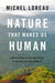 Nature That Makes Us Human: Why We Keep Destroying Nature and How We Can Stop Doing So by Michel Loreau