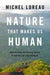 Nature That Makes Us Human: Why We Keep Destroying Nature and How We Can Stop Doing So by Michel Loreau