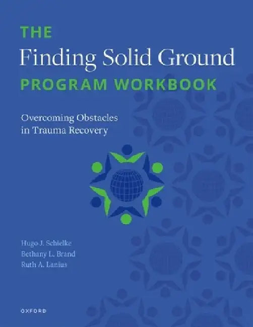 The Finding Solid Ground Program Workbook: Overcoming Obstacles in Trauma Recovery by H. Schielke