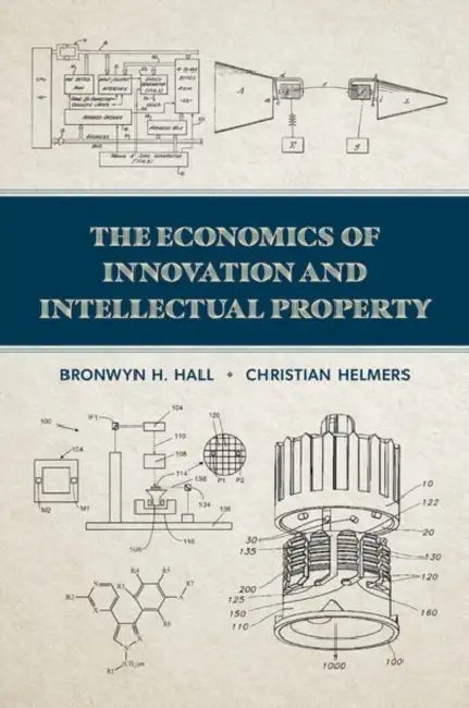 The Economics of Innovation and Intellectual Property by Bronwyn H. Hall, Christian Helmers