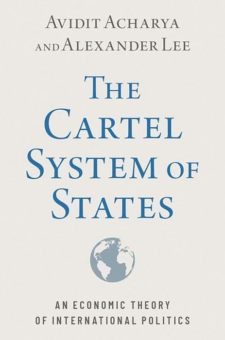 The Cartel System Of States: An Economic Theory Of International Politics