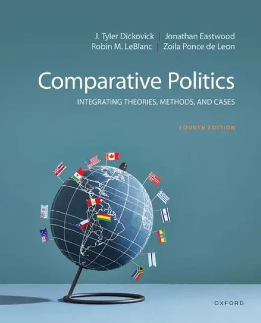 Comparative Politics, 4e: Integrating Theories, Methods, and Cases by J. Tyler Dickovick