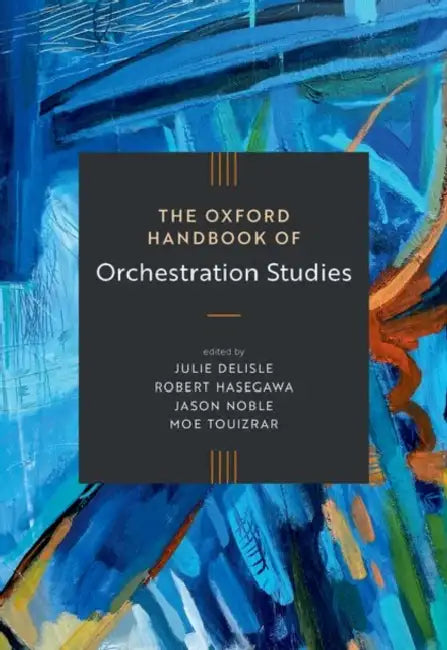The Oxford Handbook of Orchestration Studies by Julie DeLisle, Robert Hasegawa, Jason Noble