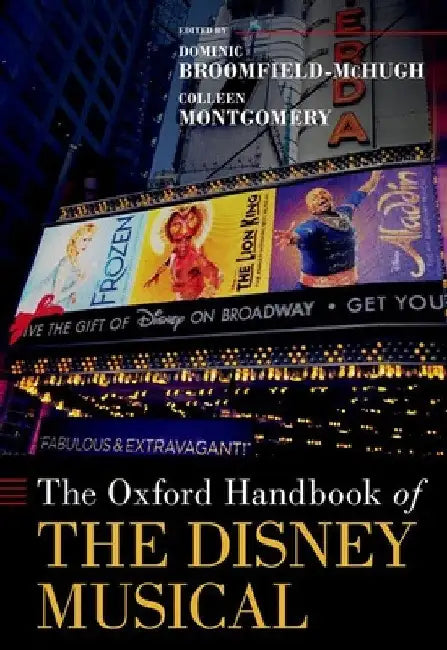 The Oxford Handbook of the Disney Musical by Dominic Broomfield-McHugh