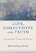 Love, Subjectivity, and Truth: Existential Themes in Proust by Rick Anthony Furtak
