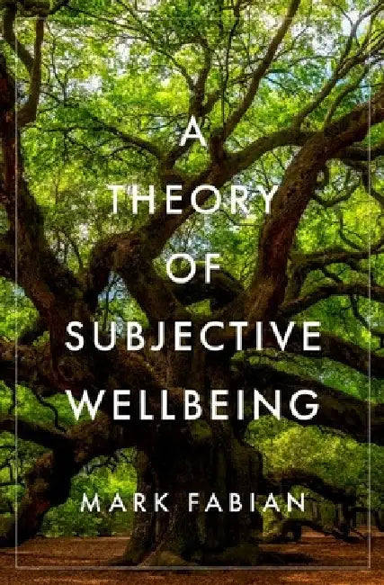 A Theory of Subjective Wellbeing by Mark Fabian