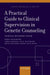 A Practical Guide to Clinical Supervision in Genetic Counseling by Patricia McCarthy Veach