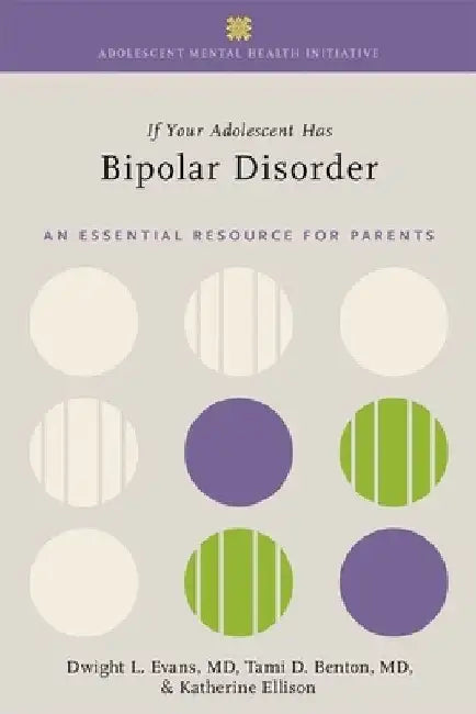 If Your Adolescent Has Bipolar Disorder: An Essential Resource for Parents by Dwight L. Evans