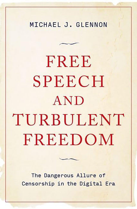 Free Speech and Turbulent Freedom: The Dangerous Allure of Censorship in the Digital Era