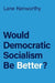 Would Democratic Socialism Be Better? by Lane Kenworthy