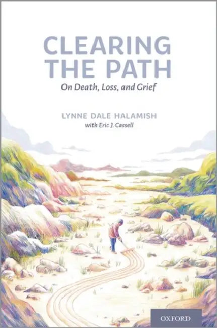 Clearing the Path: On Death, Loss, and Grief by Lynne Dale Halamish, Eric Cassell
