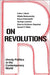 On Revolutions: Unruly Politics in the Contemporary World by Colin J. Beck, Mlada Bukovansky, Erica Chenoweth