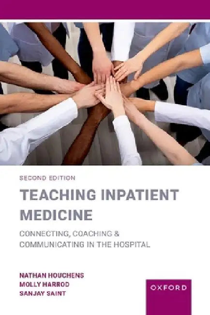 Teaching Inpatient Medicine: Connecting, Coaching, and Communicating in the Hospital by Nathan Houchens