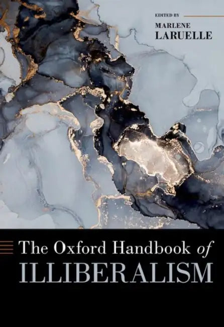 The Oxford Handbook of Illiberalism by Marlene Laruelle