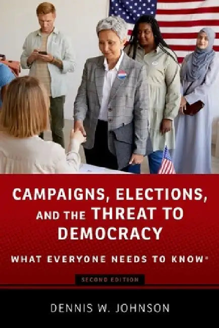 Campaigns Elections and the Threat to Democracy 2nd Edition by Johnson